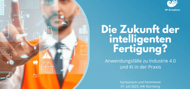 Die Zukunft der intelligenten Fertigung? IIP-Ecosphere-Event am 7. Juli auf dem Nürnberg Digital Festival