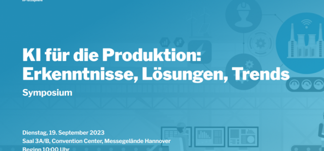 Symposium “KI für die Produktion: Erkenntnisse, Lösungen, Trends”